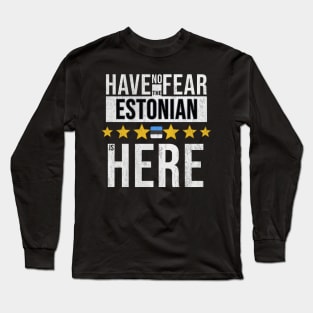 Have No Fear The Estonian Is Here - Gift for Estonian From Estonia Long Sleeve T-Shirt